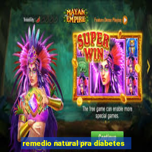 remedio natural pra diabetes